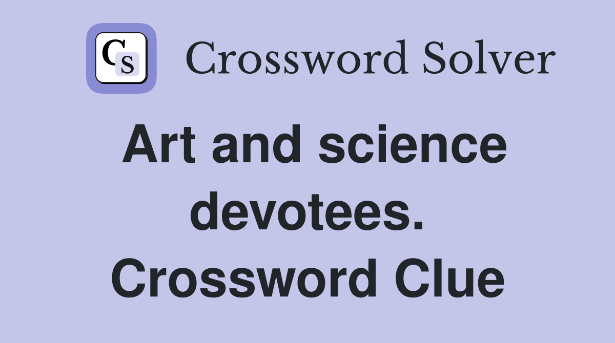 Art and science devotees. Crossword Clue