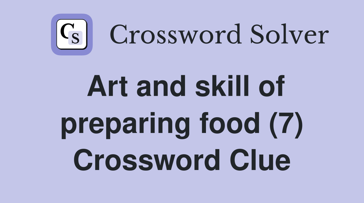 Art and skill of preparing food (7) Crossword Clue