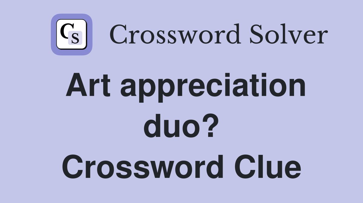 Art appreciation duo? Crossword Clue