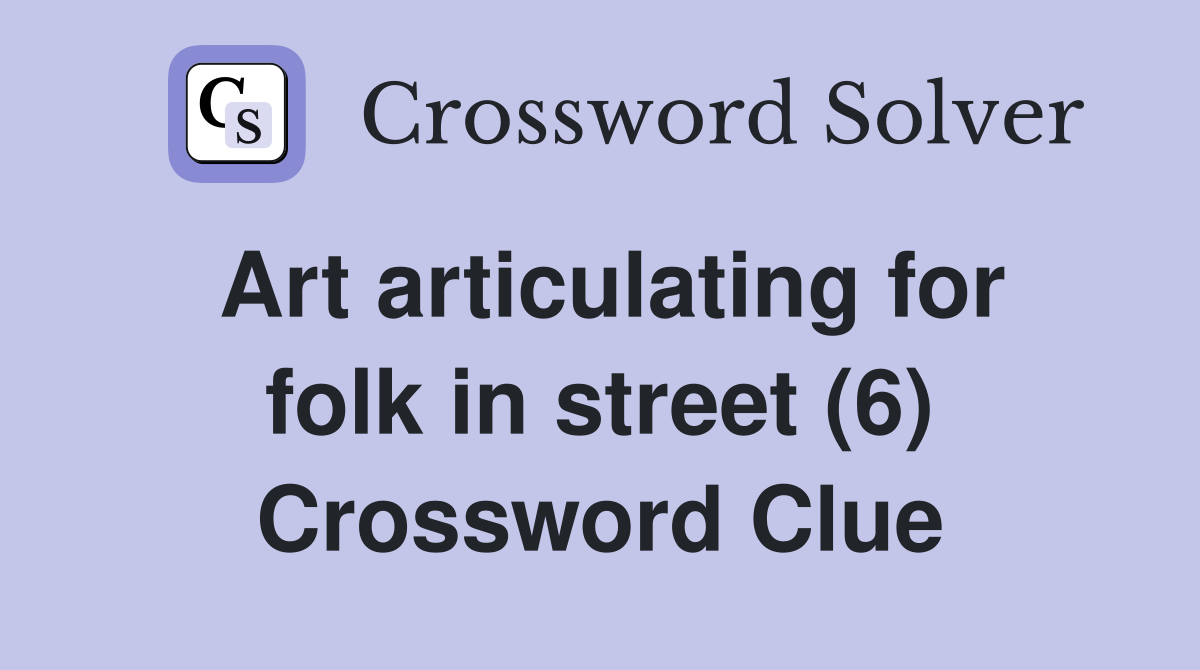 Art articulating for folk in street (6) Crossword Clue