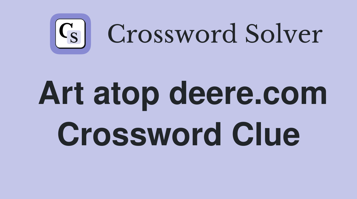 Art atop deere.com Crossword Clue