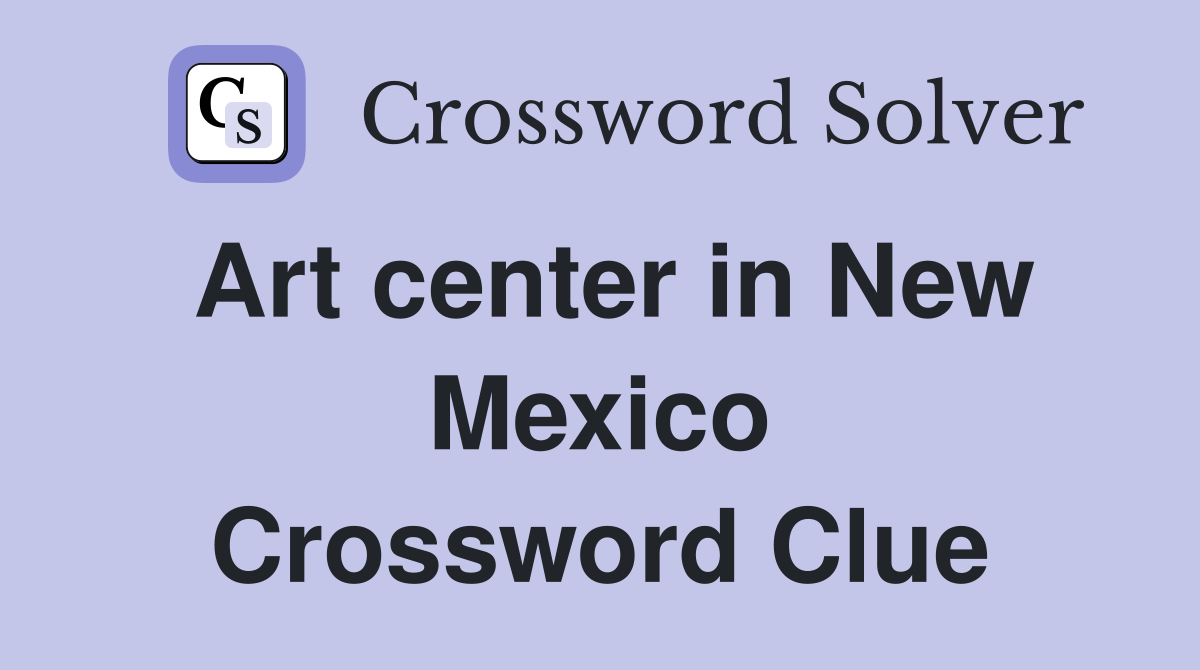 Art center in New Mexico Crossword Clue