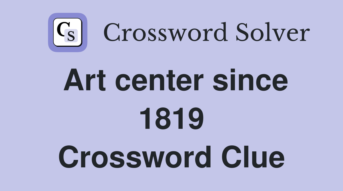 Art center since 1819 Crossword Clue