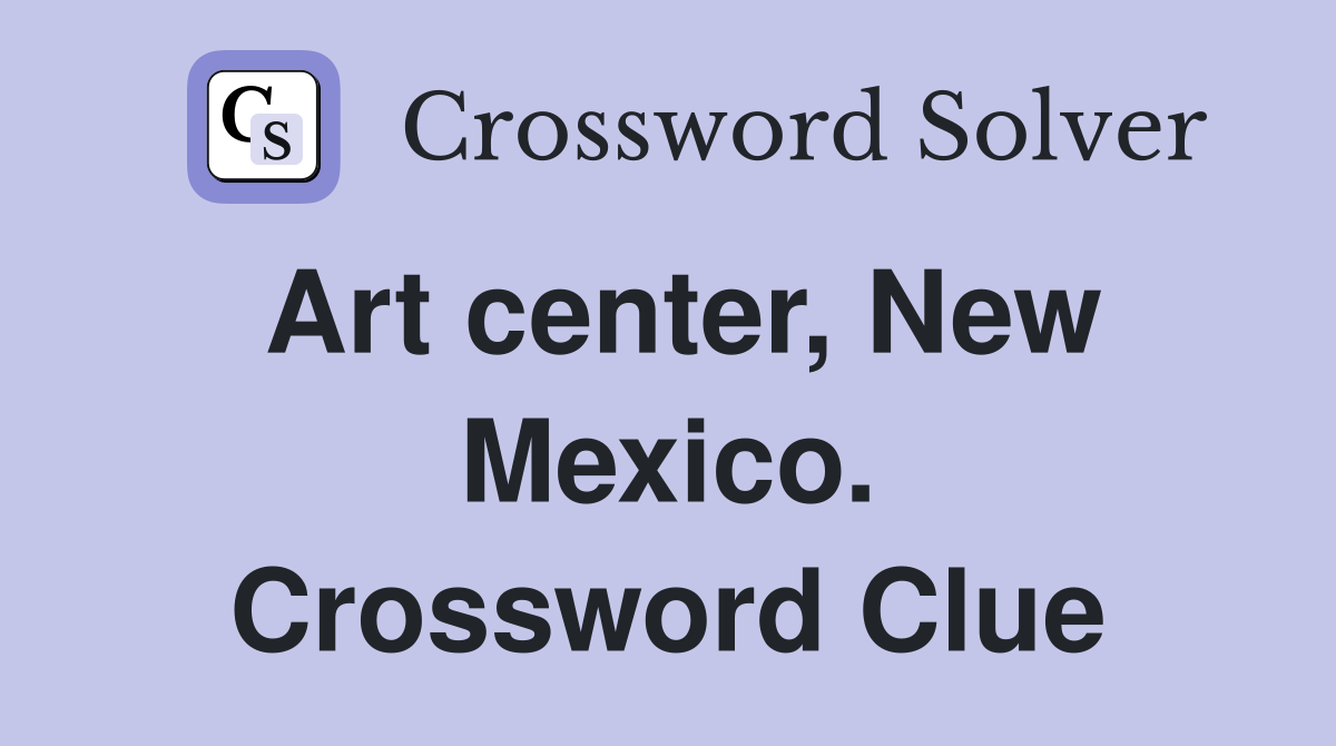 Art center, New Mexico. Crossword Clue
