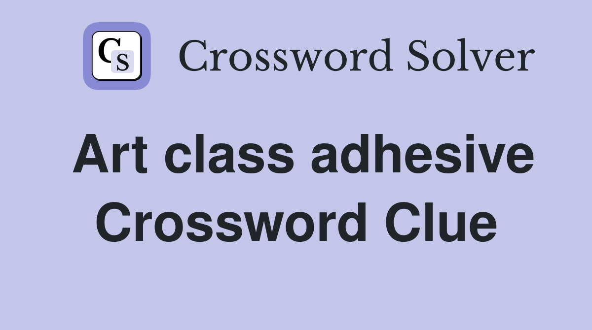 Art class adhesive Crossword Clue