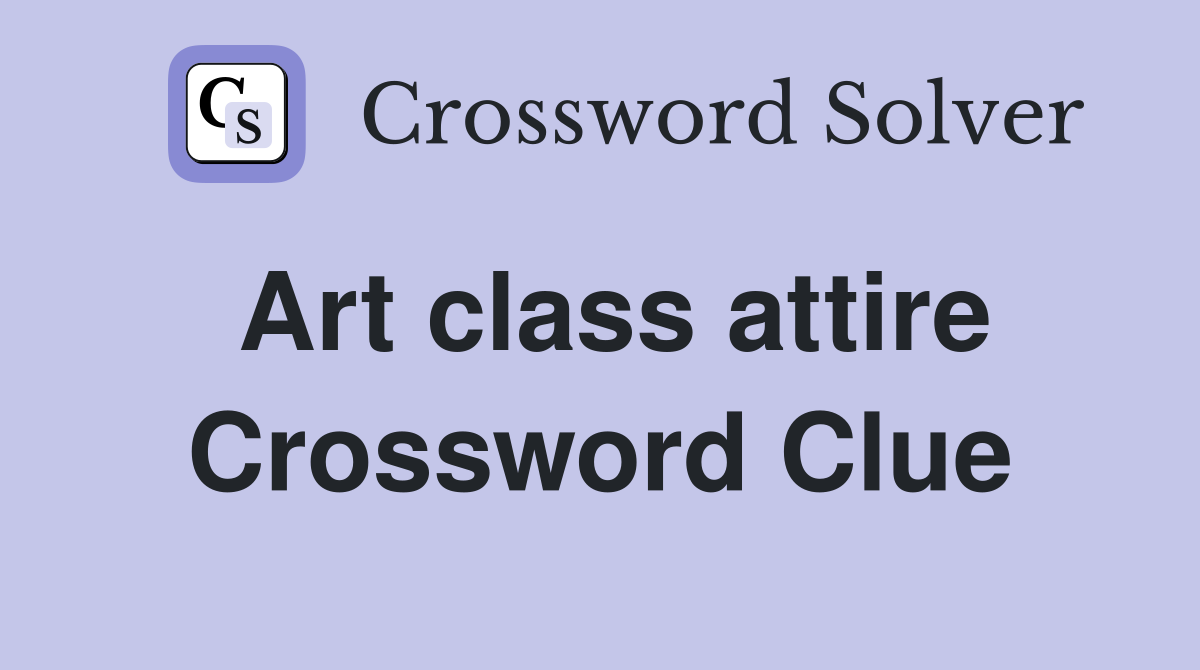 Art class attire Crossword Clue