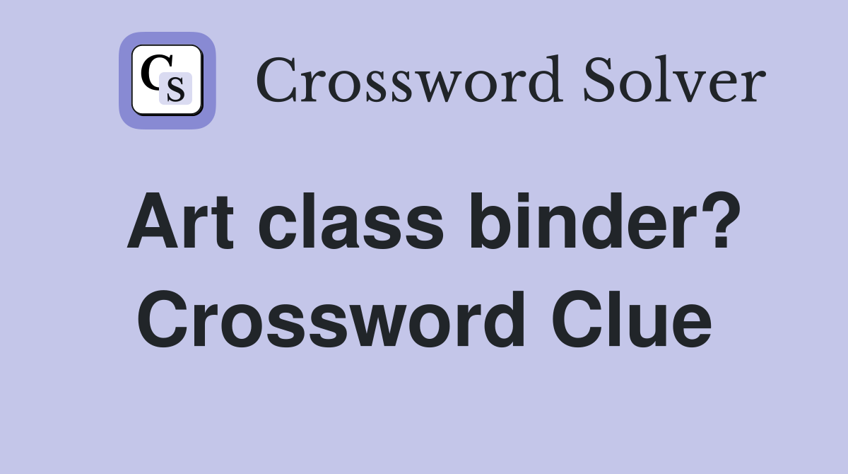 Art class binder? Crossword Clue Answers Crossword Solver