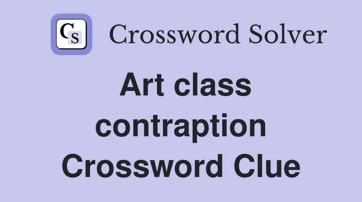 Art class contraption Crossword Clue