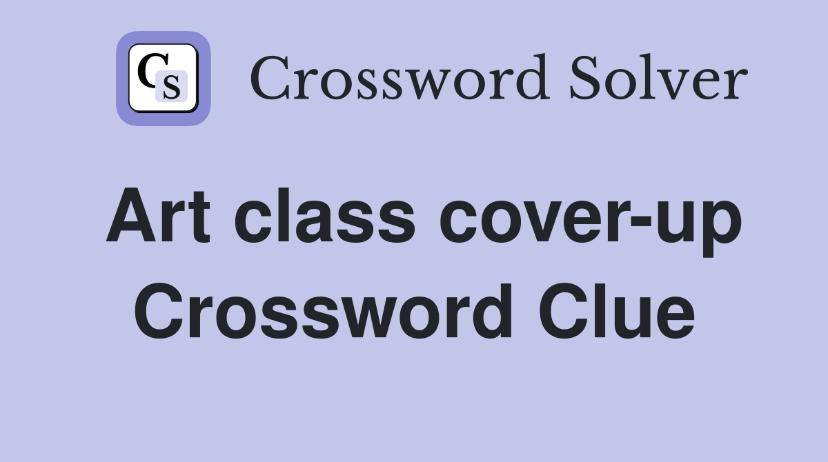Art class cover-up Crossword Clue