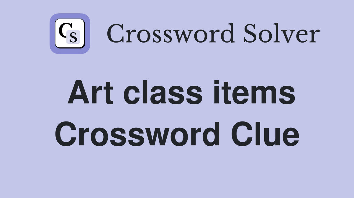 Art class items Crossword Clue