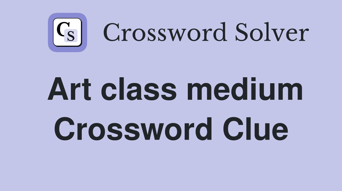 Art class medium Crossword Clue