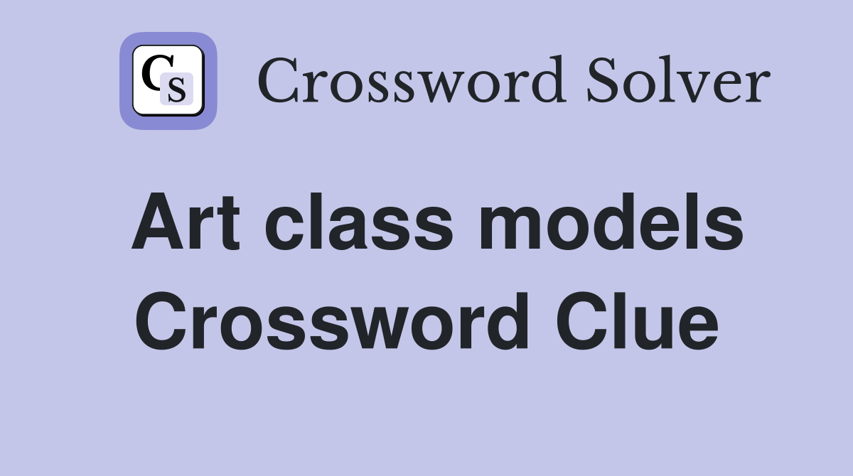 Art class models Crossword Clue
