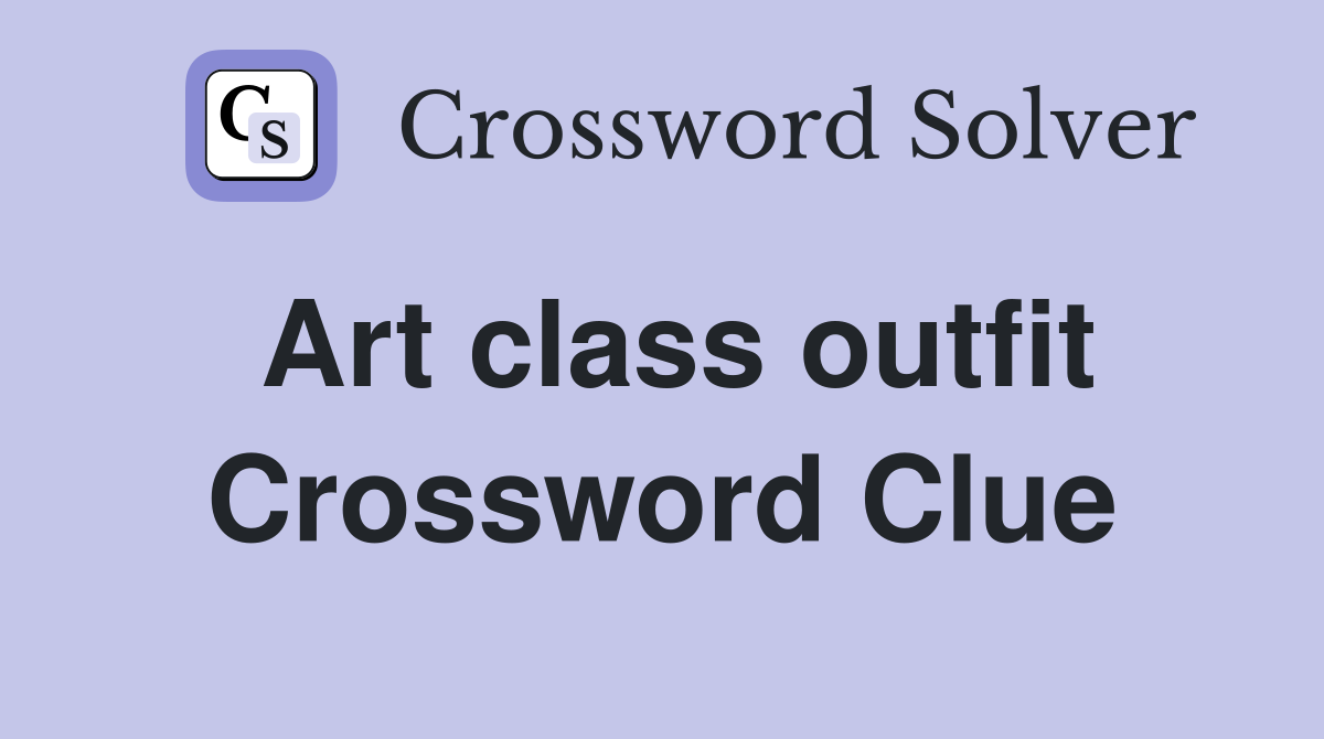 Art class outfit Crossword Clue