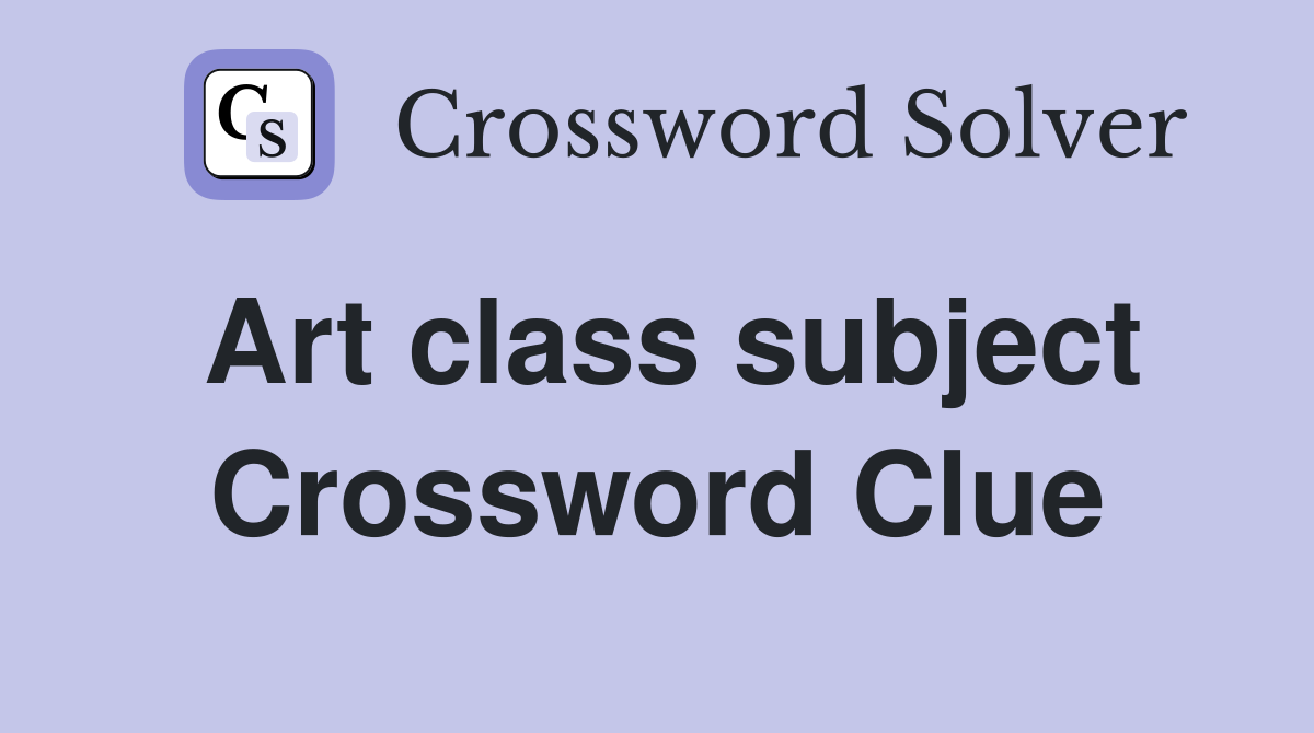 Art class subject Crossword Clue