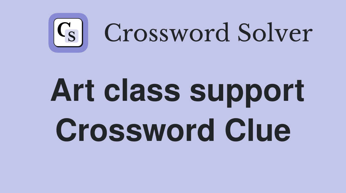 Art class support Crossword Clue