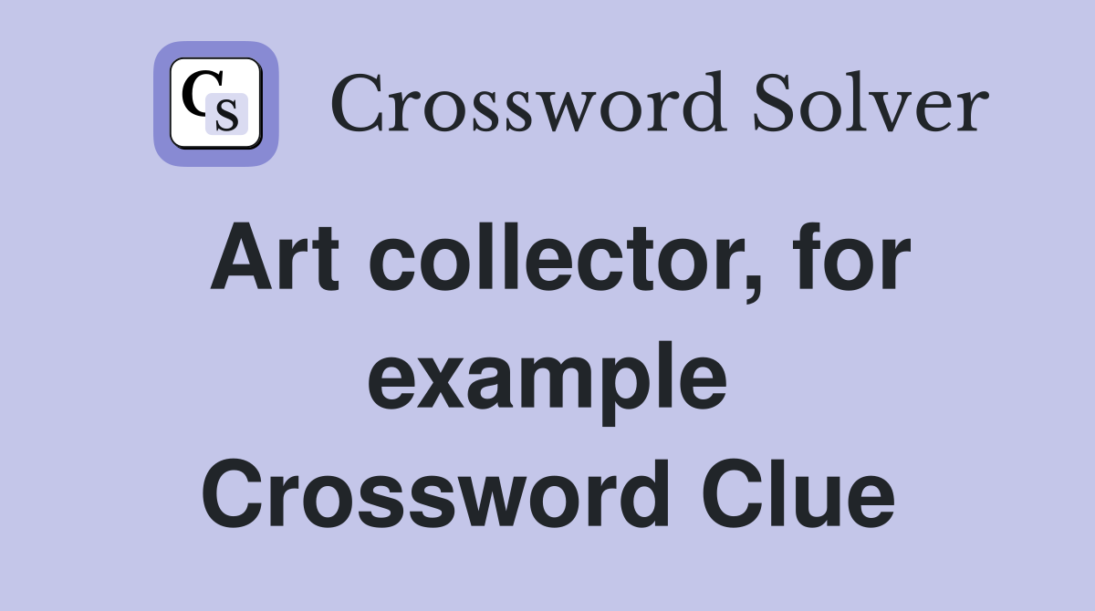 Art collector, for example Crossword Clue