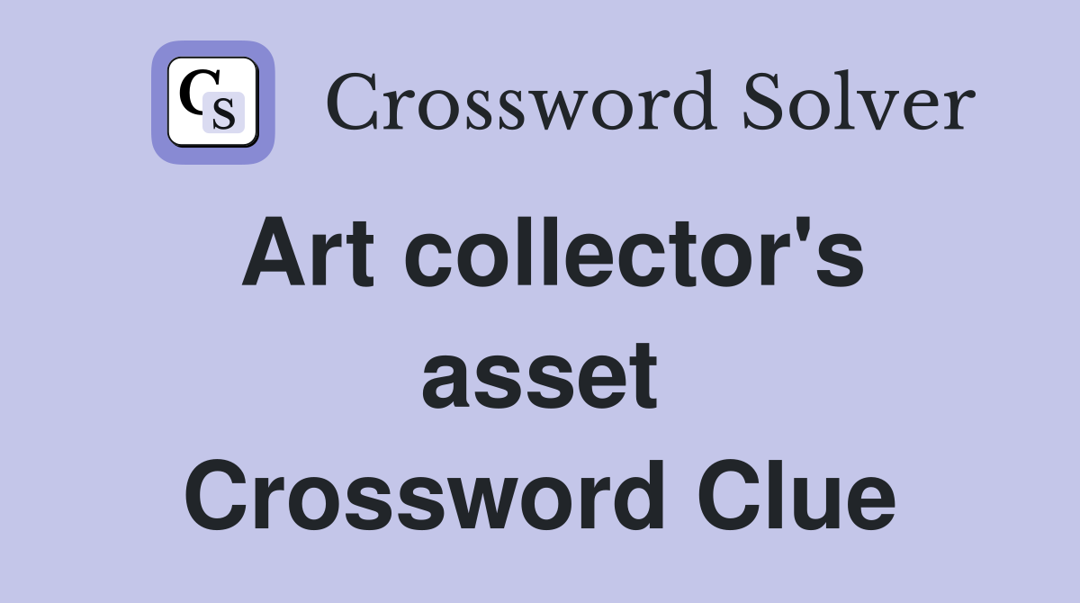 Art collector's asset Crossword Clue