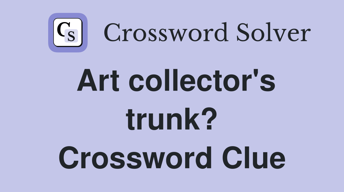 Art collector's trunk? Crossword Clue