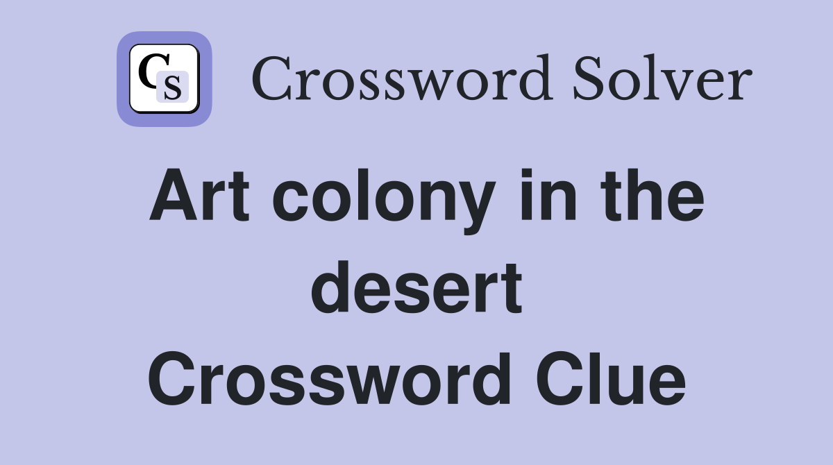 Art colony in the desert Crossword Clue