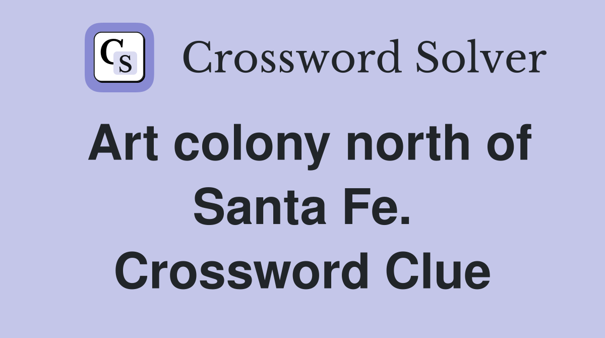 Art colony north of Santa Fe. Crossword Clue