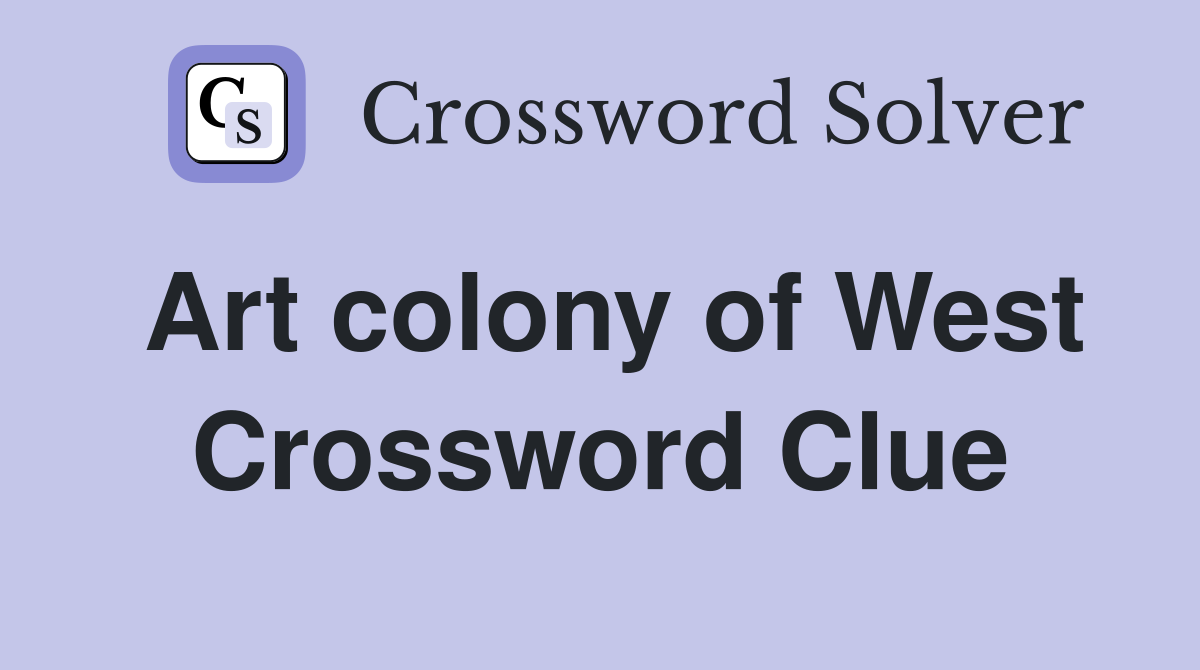 Art colony of West Crossword Clue