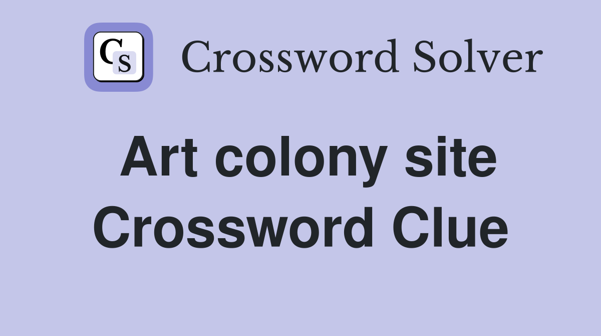 Art colony site Crossword Clue