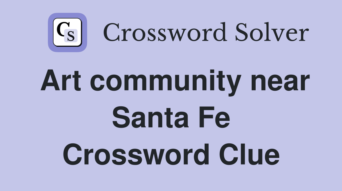 Art community near Santa Fe Crossword Clue