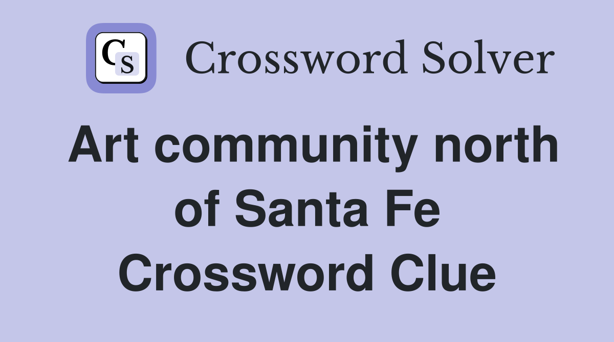 Art community north of Santa Fe Crossword Clue