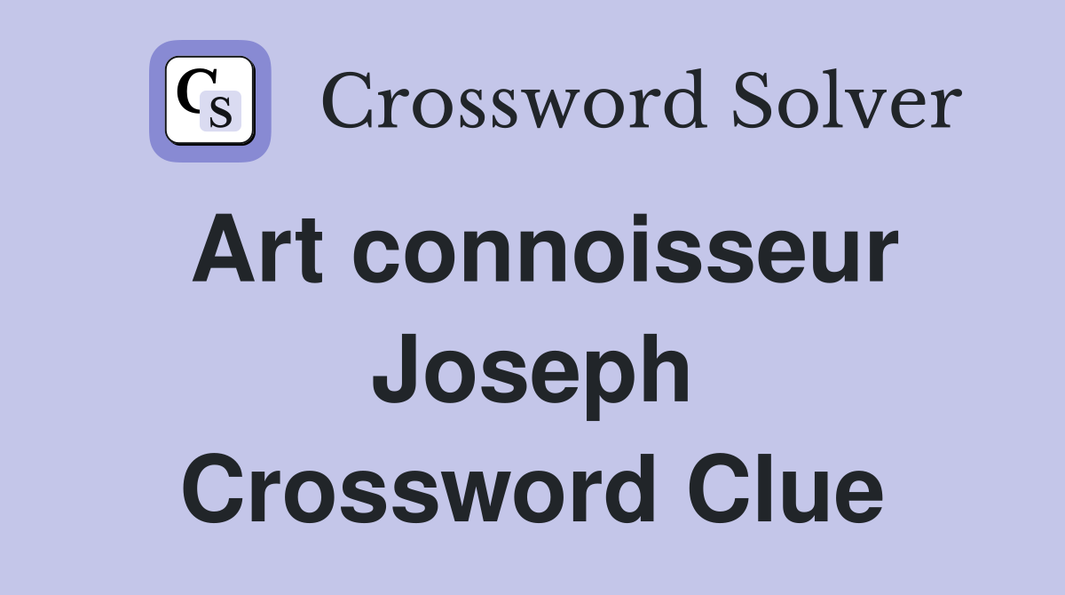 Art connoisseur Joseph Crossword Clue