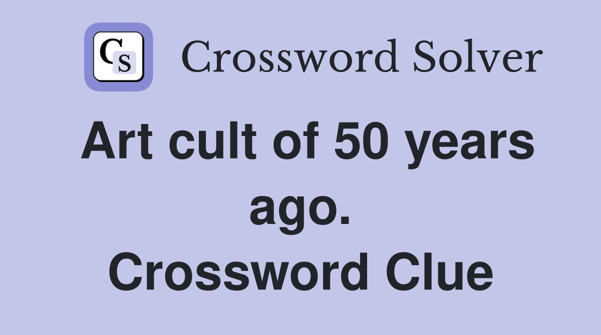 Art cult of 50 years ago. Crossword Clue