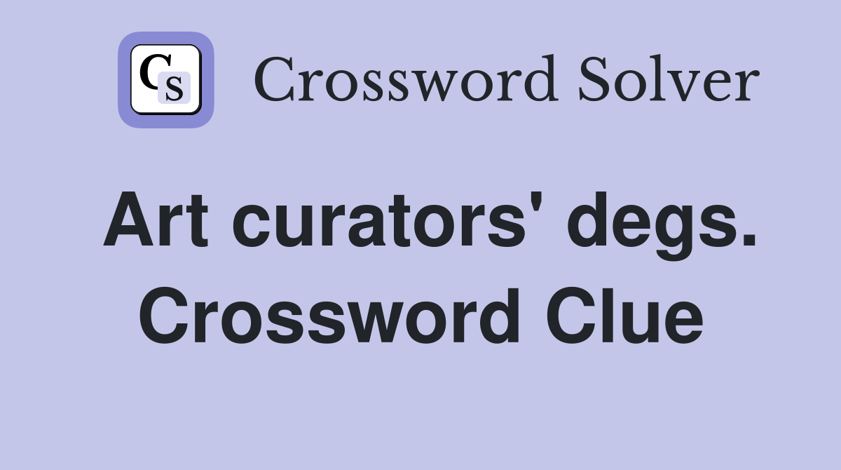 Art curators' degs. Crossword Clue