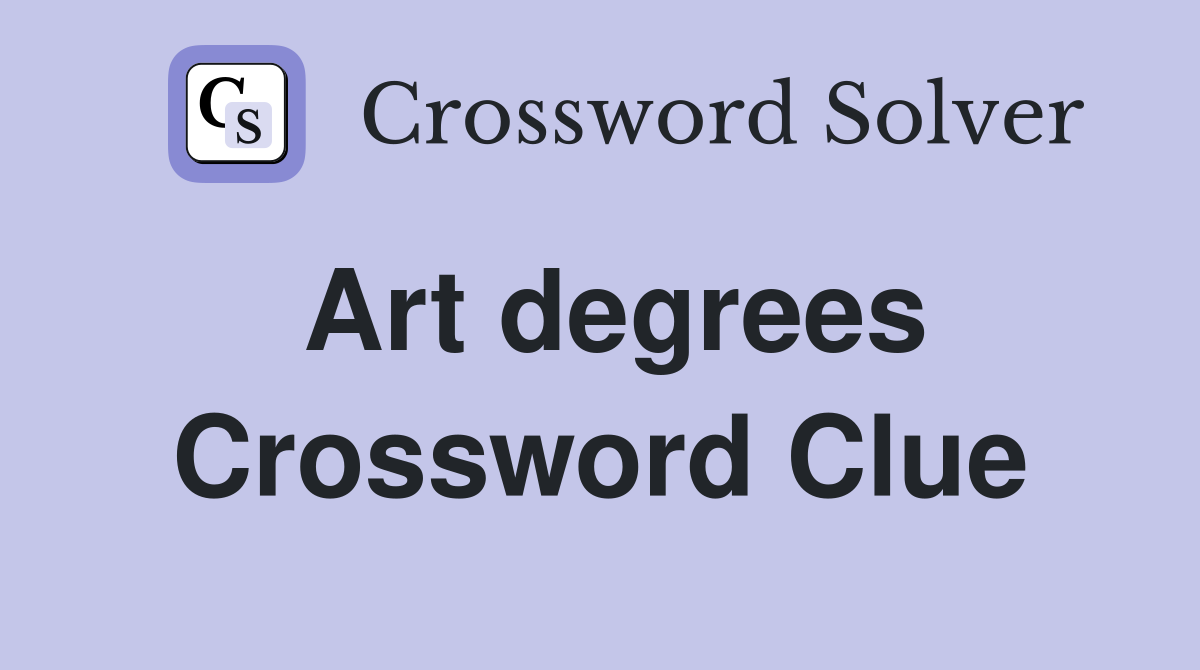 Art degrees Crossword Clue