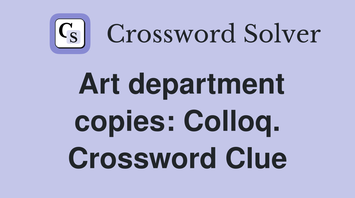 Art department copies: Colloq. Crossword Clue