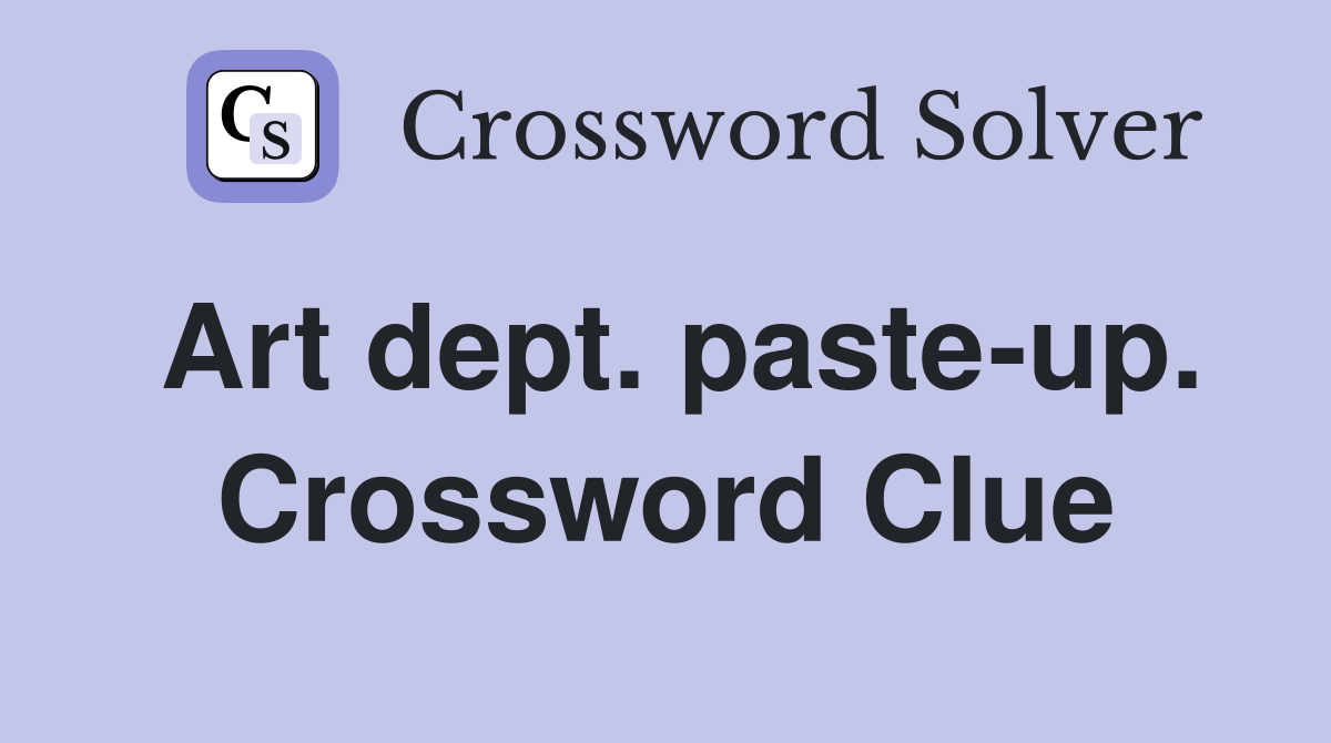 Art dept. paste-up. Crossword Clue