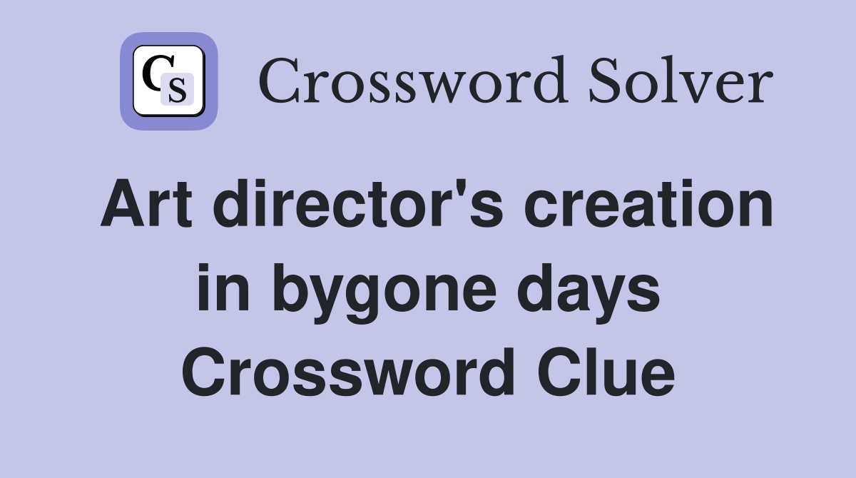 Art director's creation in bygone days Crossword Clue