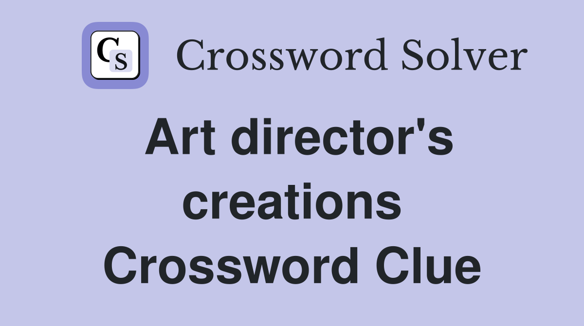 Art director's creations Crossword Clue