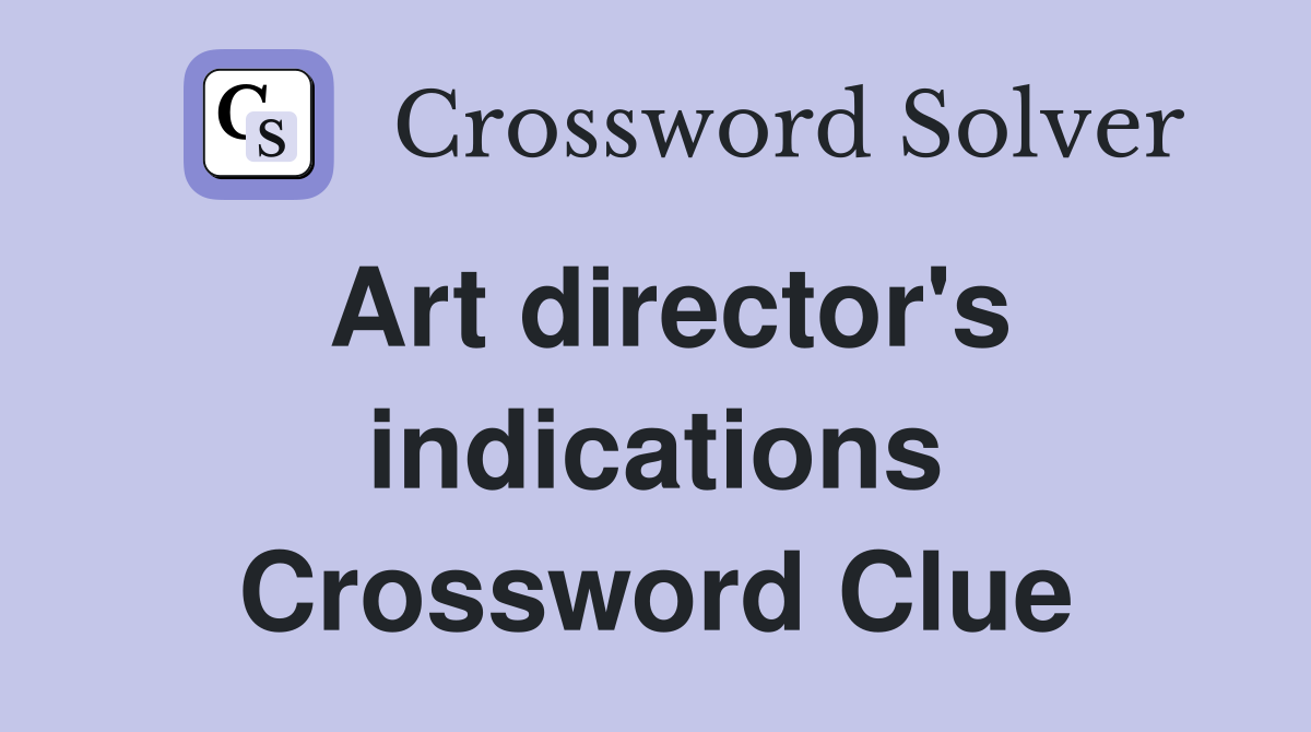 Art director's indications Crossword Clue