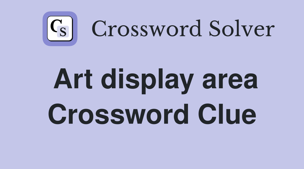 Art display area Crossword Clue
