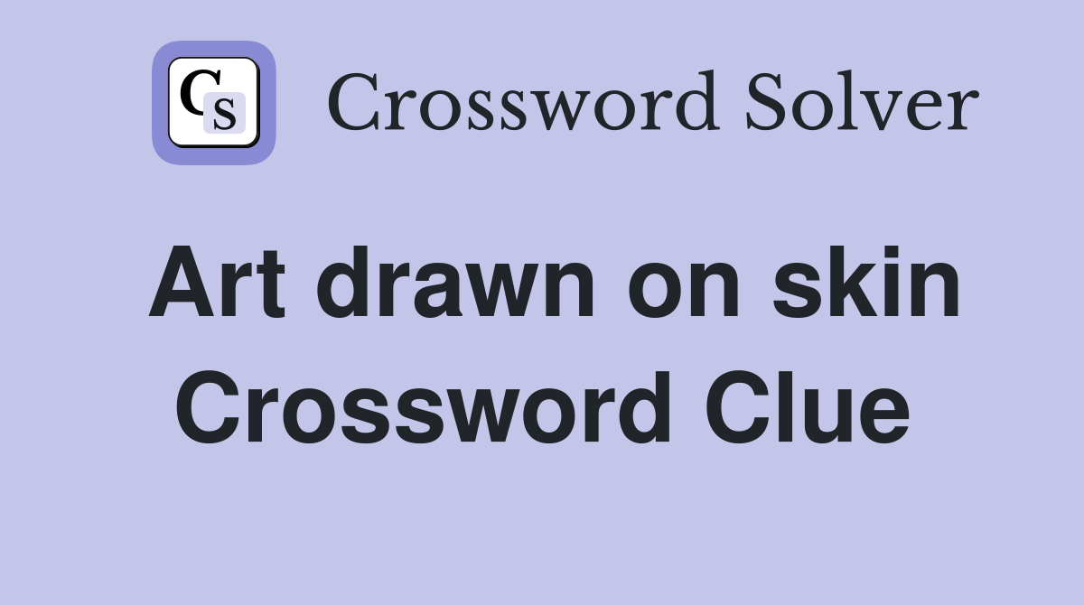 Art drawn on skin Crossword Clue