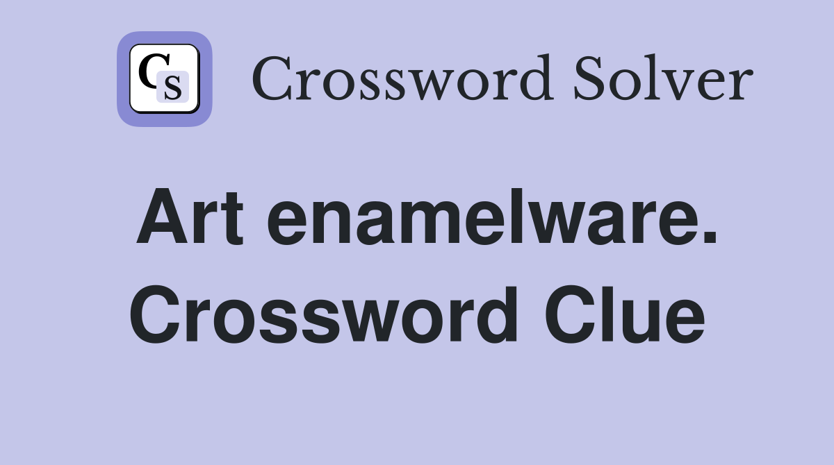 Art enamelware. Crossword Clue