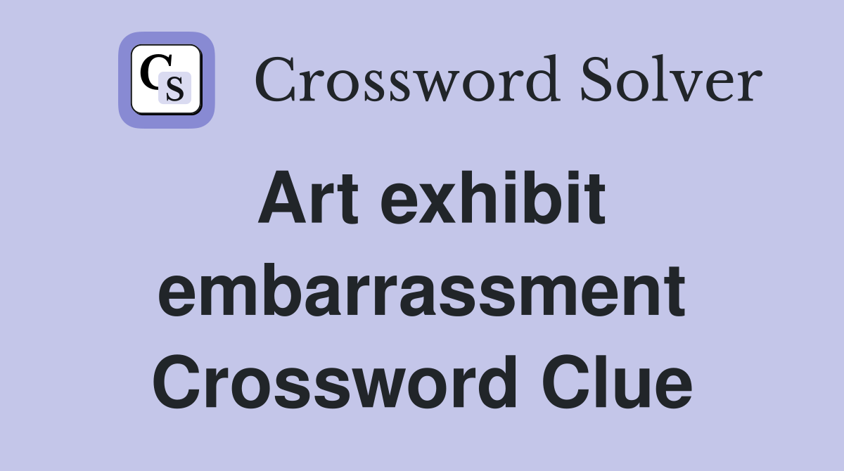 Art exhibit embarrassment Crossword Clue