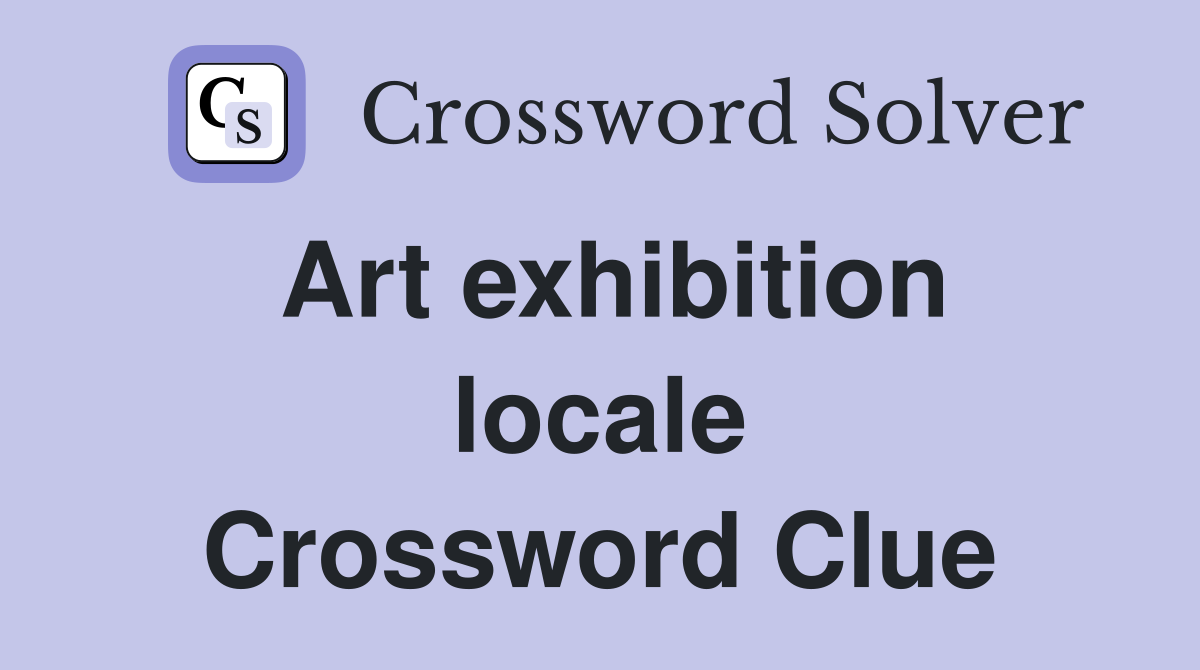 Art exhibition locale Crossword Clue