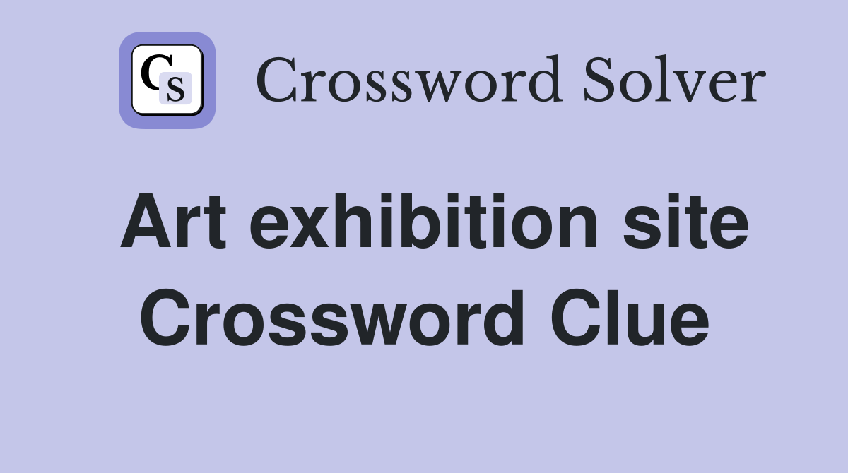 Art exhibition site Crossword Clue