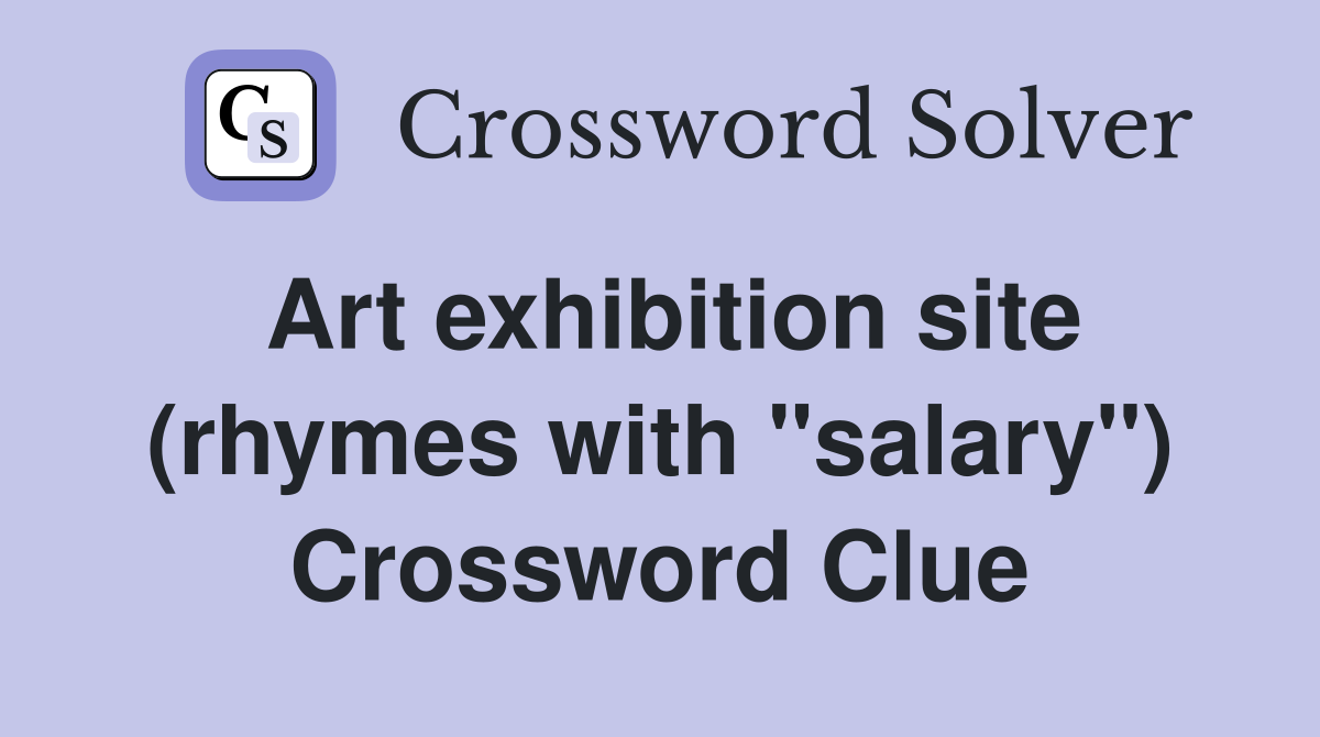 Art exhibition site (rhymes with "salary") Crossword Clue