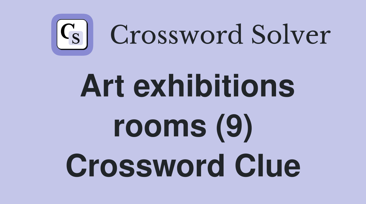 Art exhibitions rooms (9) Crossword Clue