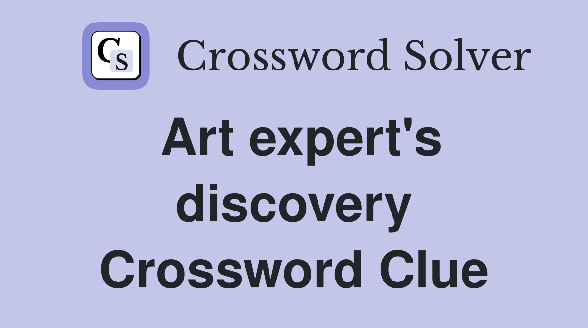 Art expert's discovery Crossword Clue