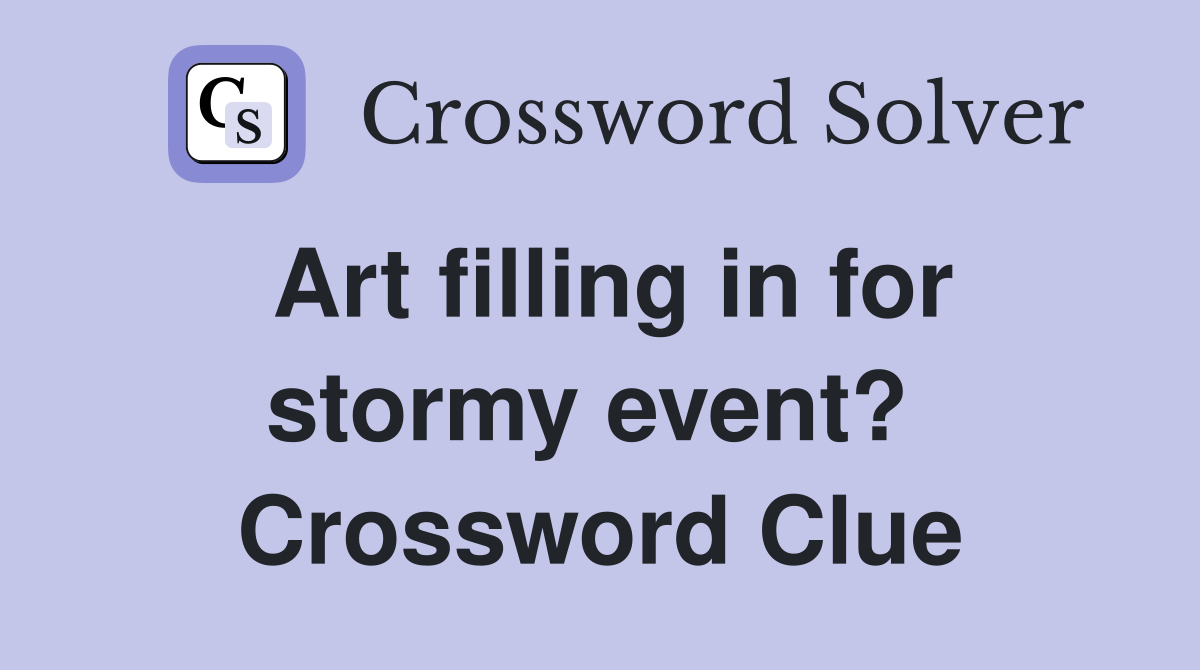 Art filling in for stormy event?  Crossword Clue