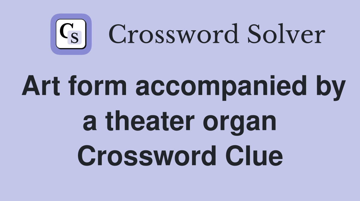 Art form accompanied by a theater organ Crossword Clue