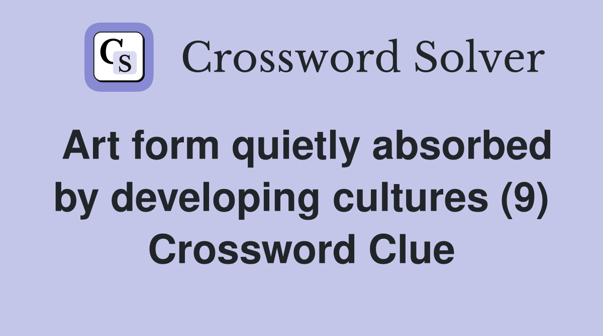 Art form quietly absorbed by developing cultures (9) Crossword Clue