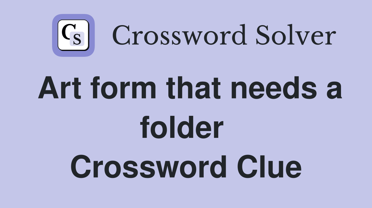 Art form that needs a folder  Crossword Clue